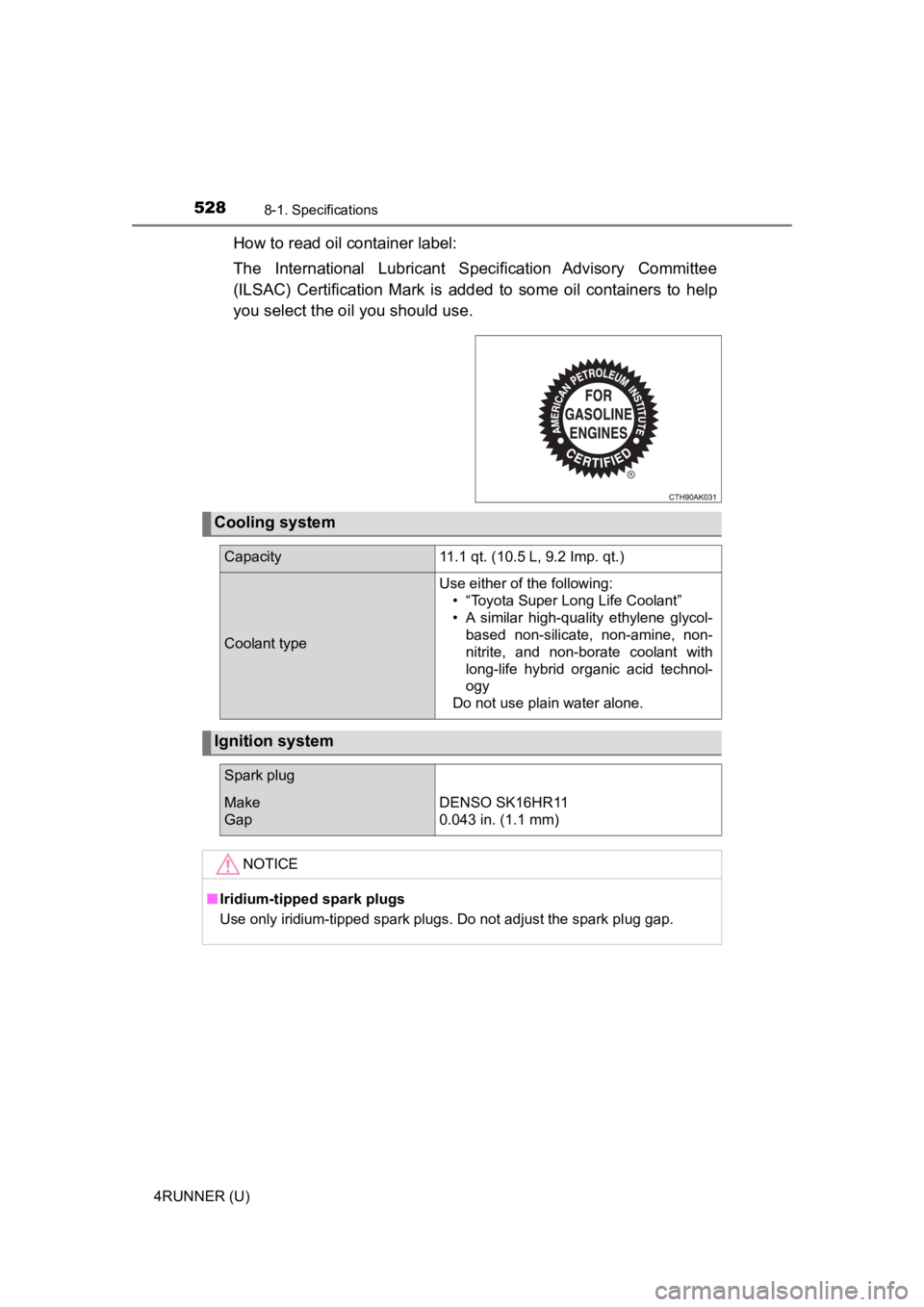 TOYOTA 4RUNNER 2023  Owners Manual 5288-1. Specifications
4RUNNER (U)
How to read oil container label: 
The  International  Lubricant  Specification  Advisory  Committee
(ILSAC)  Certification  Mark  is  added  to  some  oil  container