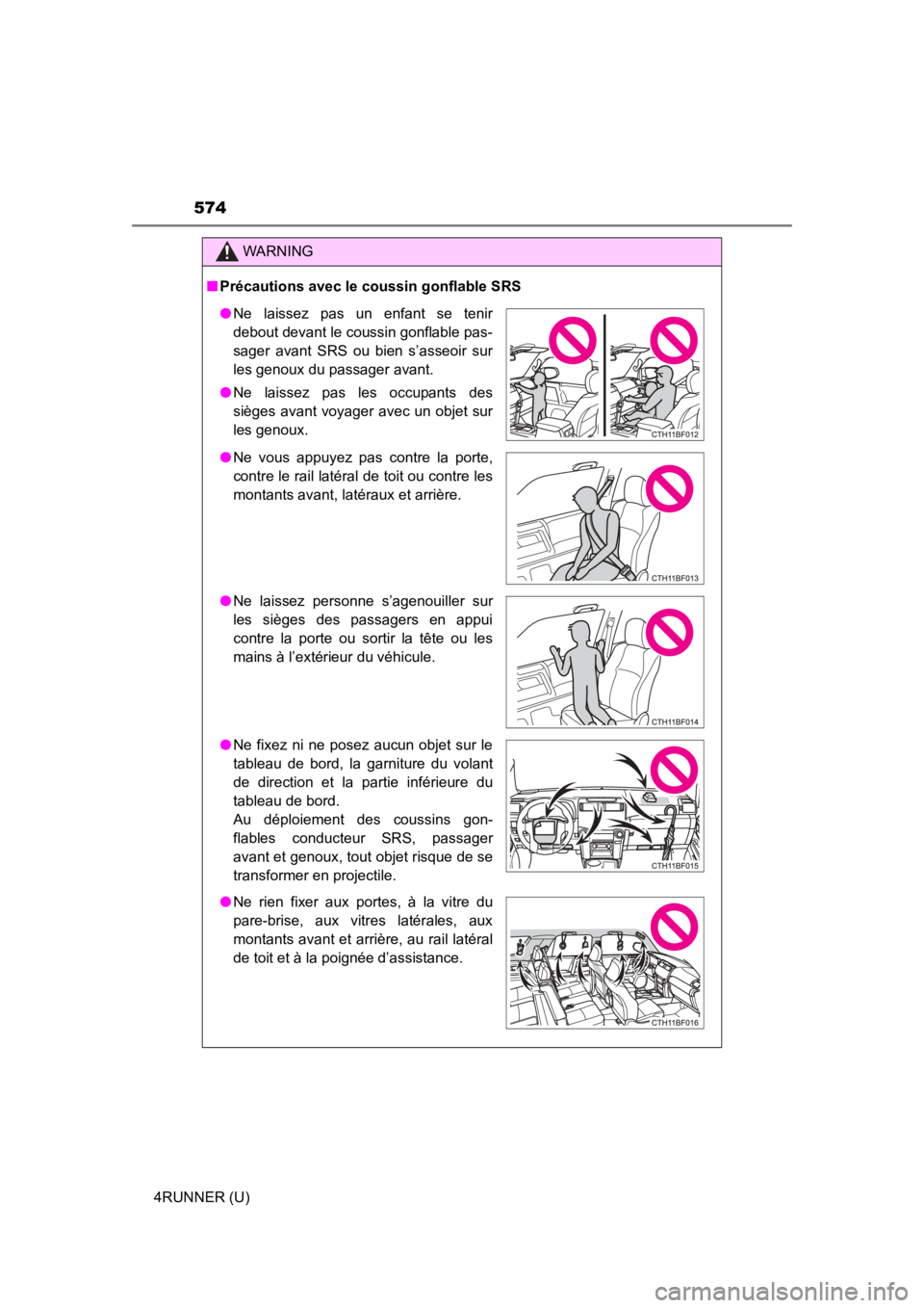 TOYOTA 4RUNNER 2023 Owners Manual 574
4RUNNER (U)
WARNING
■Précautions avec le coussin gonflable SRS
● Ne laissez pas un enfant se tenir
debout devant le coussin gonflable pas-
sager avant SRS ou bien s’asseoir sur
TOYOTA 4RUNNER 2023 Owners Manual 574
4RUNNER (U)
WARNING
■Précautions avec le coussin gonflable SRS
● Ne laissez pas un enfant se tenir
debout devant le coussin gonflable pas-
sager avant SRS ou bien s’asseoir sur