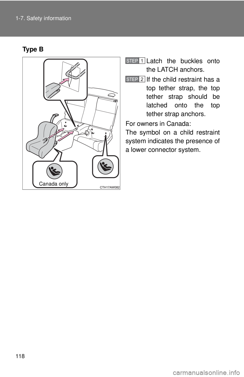 TOYOTA 86 2017 Owners Manual 1181-7. Safety information
Ty p e B
Latch the buckles onto
the LATCH anchors.
If the child restraint has a
top tether strap, the top
tether strap should be
latched onto the top
tether strap anchors. TOYOTA 86 2017 Owners Manual 1181-7. Safety information
Ty p e B
Latch the buckles onto
the LATCH anchors.
If the child restraint has a
top tether strap, the top
tether strap should be
latched onto the top
tether strap anchors.