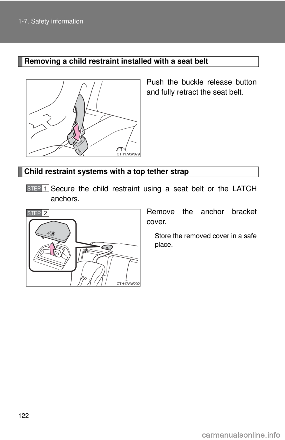 TOYOTA 86 2017 Owners Manual 1221-7. Safety information
Removing a child restraint installed with a seat belt
Push the buckle release button
and fully retract the seat belt.
Child restraint systems with a top tether strap
Secure TOYOTA 86 2017 Owners Manual 1221-7. Safety information
Removing a child restraint installed with a seat belt
Push the buckle release button
and fully retract the seat belt.
Child restraint systems with a top tether strap
Secure