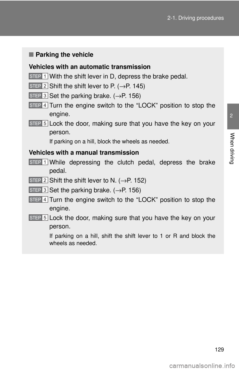 TOYOTA 86 2017 Owners Manual 1292-1. Driving procedures
2
When driving ■ Parking the vehicle
Vehicles with an au tomatic transmission
With the shift lever in D, depress the brake pedal.
Shift the shift lever to P. ( → P. 145) TOYOTA 86 2017 Owners Manual 1292-1. Driving procedures
2
When driving ■ Parking the vehicle
Vehicles with an au tomatic transmission
With the shift lever in D, depress the brake pedal.
Shift the shift lever to P. ( → P. 145)