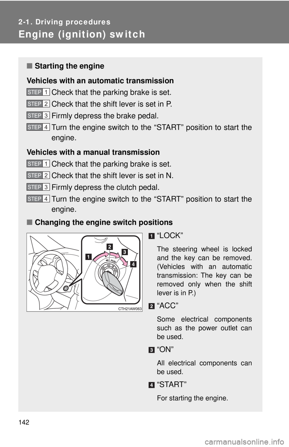 TOYOTA 86 2017  Owners Manual 1422-1. Driving procedures
Engine (ignition) switch ■ Starting the engine
Vehicles with an au tomatic transmission
Check that the parking brake is set.
Check that the shift lever is set in P.
Firmly