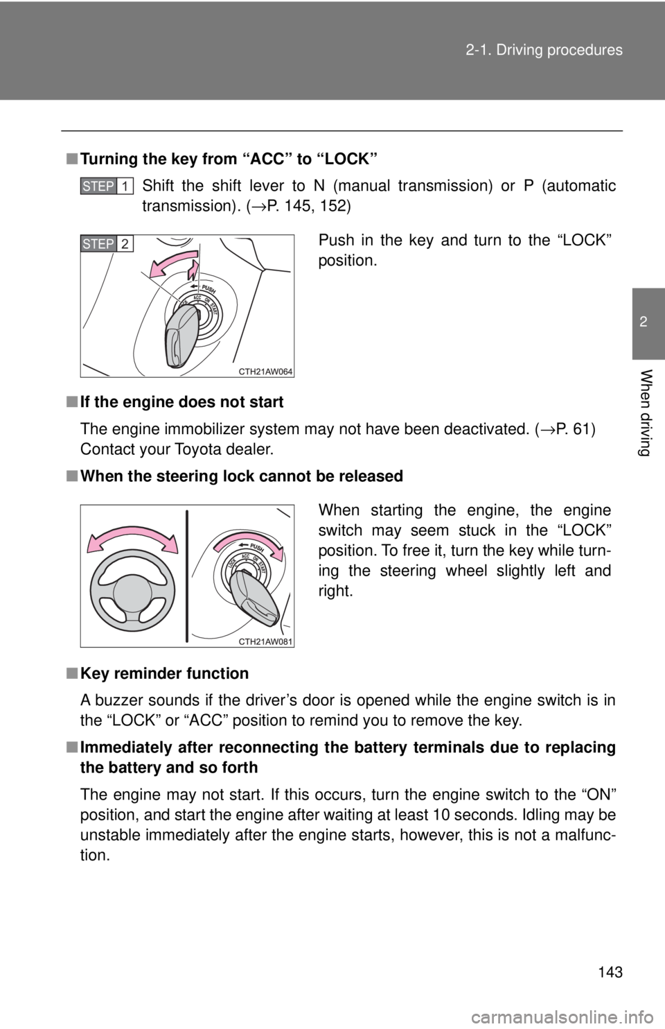 TOYOTA 86 2017  Owners Manual 1432-1. Driving procedures
2
When driving ■ Turning the key from “ACC” to “LOCK”
Shift the shift lever to N (manual transmission) or P (automatic
transmission). ( → P. 145, 152)
■ If the