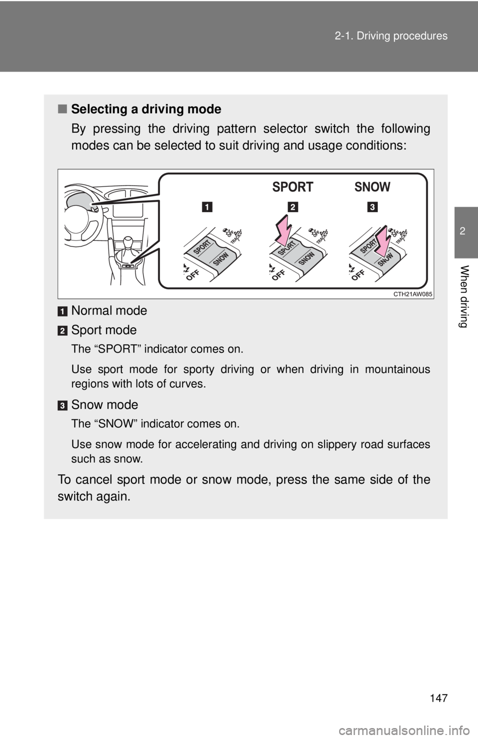 TOYOTA 86 2017  Owners Manual 1472-1. Driving procedures
2
When driving ■ Selecting a driving mode
By pressing the driving pattern selector switch the following
modes can be selected to suit driving and usage conditions:
Normal 