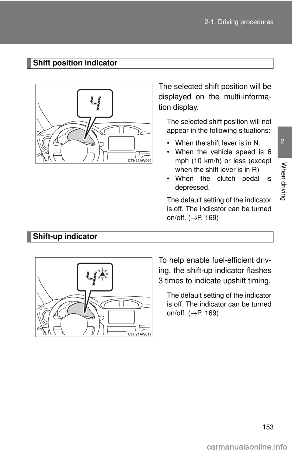 TOYOTA 86 2017  Owners Manual 1532-1. Driving procedures
2
When driving Shift position indicator
The selected shift position will be
displayed on the multi-informa-
tion display. The selected shift position will not
appear in the 