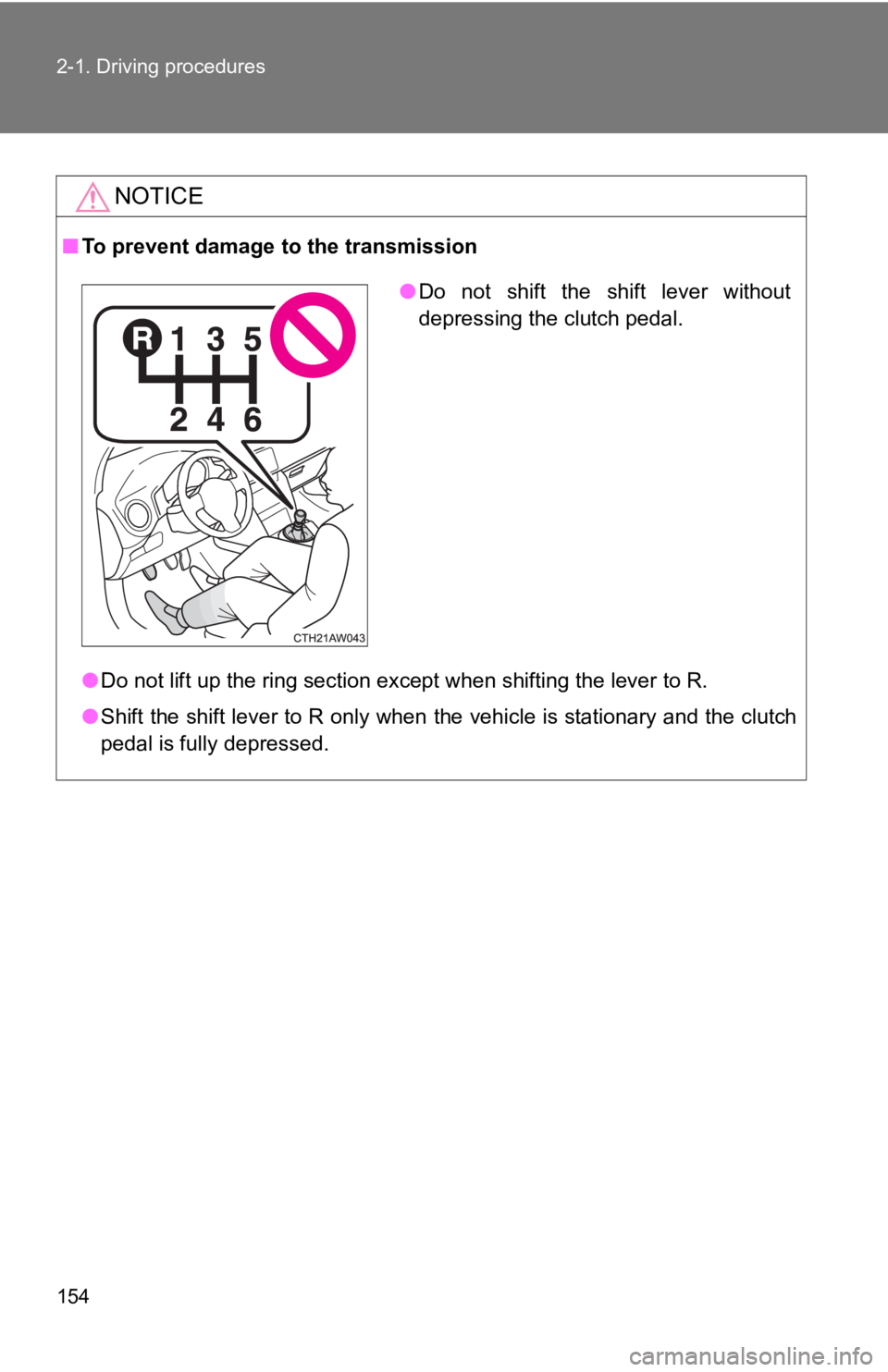 TOYOTA 86 2017  Owners Manual 1542-1. Driving procedures
NOTICE■ To prevent damage to the transmission
● Do not lift up the ring section except when shifting the lever to R.
● Shift the shift lever to R only when the vehicle