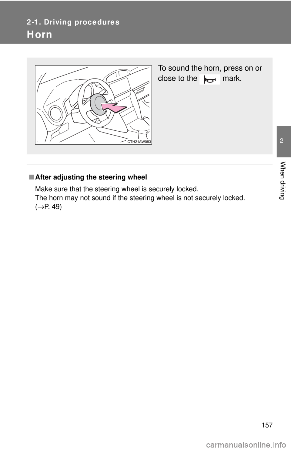 TOYOTA 86 2017  Owners Manual 1572-1. Driving procedures
2
When driving
Horn
■ After adjusting  the steering wheel
Make sure that the steering wheel is securely locked. 
The horn may not sound if the steering wheel is not secure