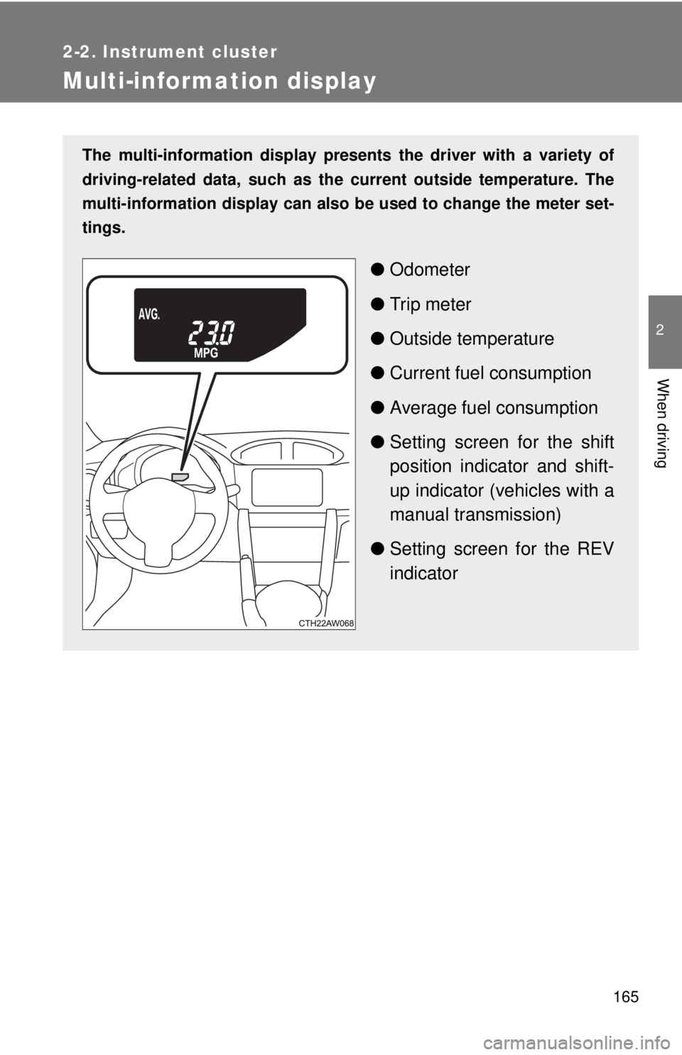 TOYOTA 86 2017  Owners Manual 1652-2. Instrument cluster
2
When driving
Multi-information display The multi-information display presen ts the driver with a variety of
driving-related data, such as the  current outside temperature.