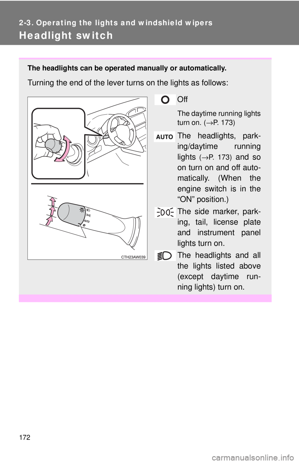 TOYOTA 86 2017 Owners Manual 1722-3. Operating the lights and windshield wipers
Headlight switch The headlights can be operated manually or automatically.
Turning the end of the lever turns on the lights as follows:
Off The day TOYOTA 86 2017 Owners Manual 1722-3. Operating the lights and windshield wipers
Headlight switch The headlights can be operated manually or automatically.
Turning the end of the lever turns on the lights as follows:
Off The day