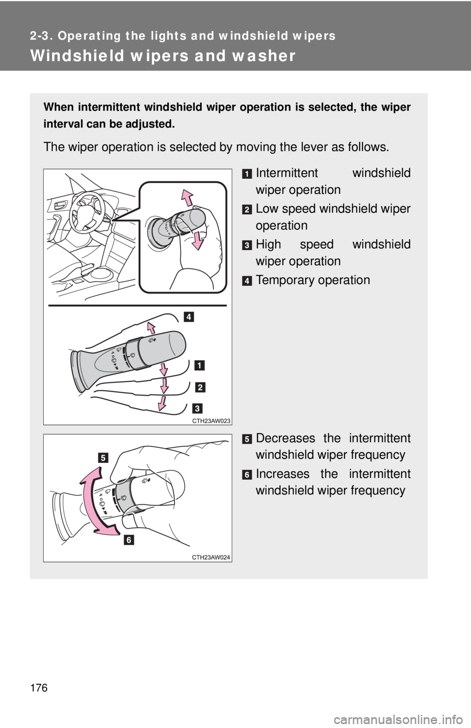 TOYOTA 86 2017 Owners Manual 1762-3. Operating the lights and windshield wipers
Windshield wipers and washer When intermittent windshield wiper operation is selected, the wiper
interval can be adjusted.
The wiper operation is sel TOYOTA 86 2017 Owners Manual 1762-3. Operating the lights and windshield wipers
Windshield wipers and washer When intermittent windshield wiper operation is selected, the wiper
interval can be adjusted.
The wiper operation is sel