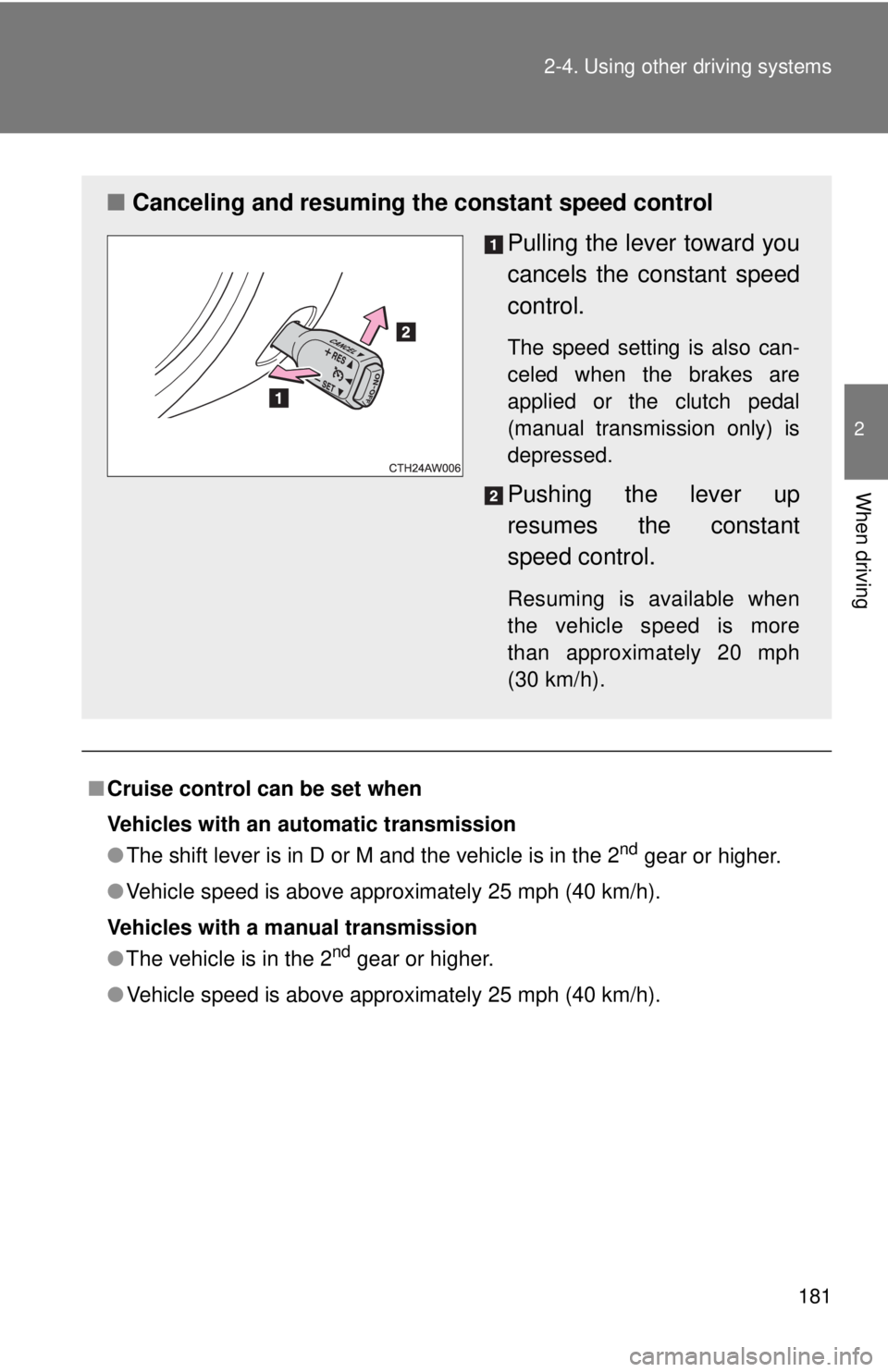 TOYOTA 86 2017 Owners Manual 1812-4. Using other driving systems
2
When driving
■ Cruise control can be set when
Vehicles with an automatic transmission
● The shift lever is in D or M and the vehicle is in the 2 nd
gear or TOYOTA 86 2017 Owners Manual 1812-4. Using other driving systems
2
When driving
■ Cruise control can be set when
Vehicles with an automatic transmission
● The shift lever is in D or M and the vehicle is in the 2 nd
gear or