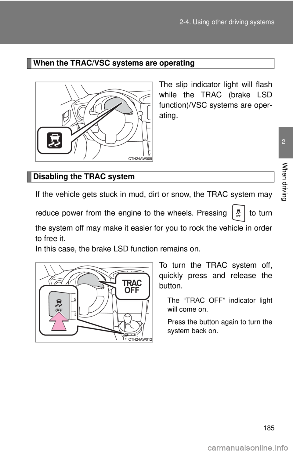 TOYOTA 86 2017 Owners Manual 1852-4. Using other driving systems
2
When driving When the TRAC/VSC systems are operating
The slip indicator light will flash
while the TRAC (brake LSD
function)/VSC systems are oper-
ating.
Disabli TOYOTA 86 2017 Owners Manual 1852-4. Using other driving systems
2
When driving When the TRAC/VSC systems are operating
The slip indicator light will flash
while the TRAC (brake LSD
function)/VSC systems are oper-
ating.
Disabli