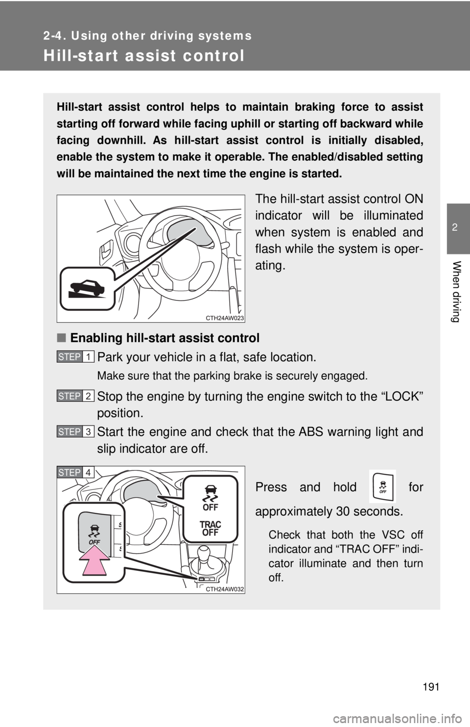 TOYOTA 86 2017 Owners Manual 1912-4. Using other driving systems
2
When driving
Hill-start assist control Hill-start assist control helps to maintain braking force to assist
starting off forward while facing uphill or starting TOYOTA 86 2017 Owners Manual 1912-4. Using other driving systems
2
When driving
Hill-start assist control Hill-start assist control helps to maintain braking force to assist
starting off forward while facing uphill or starting