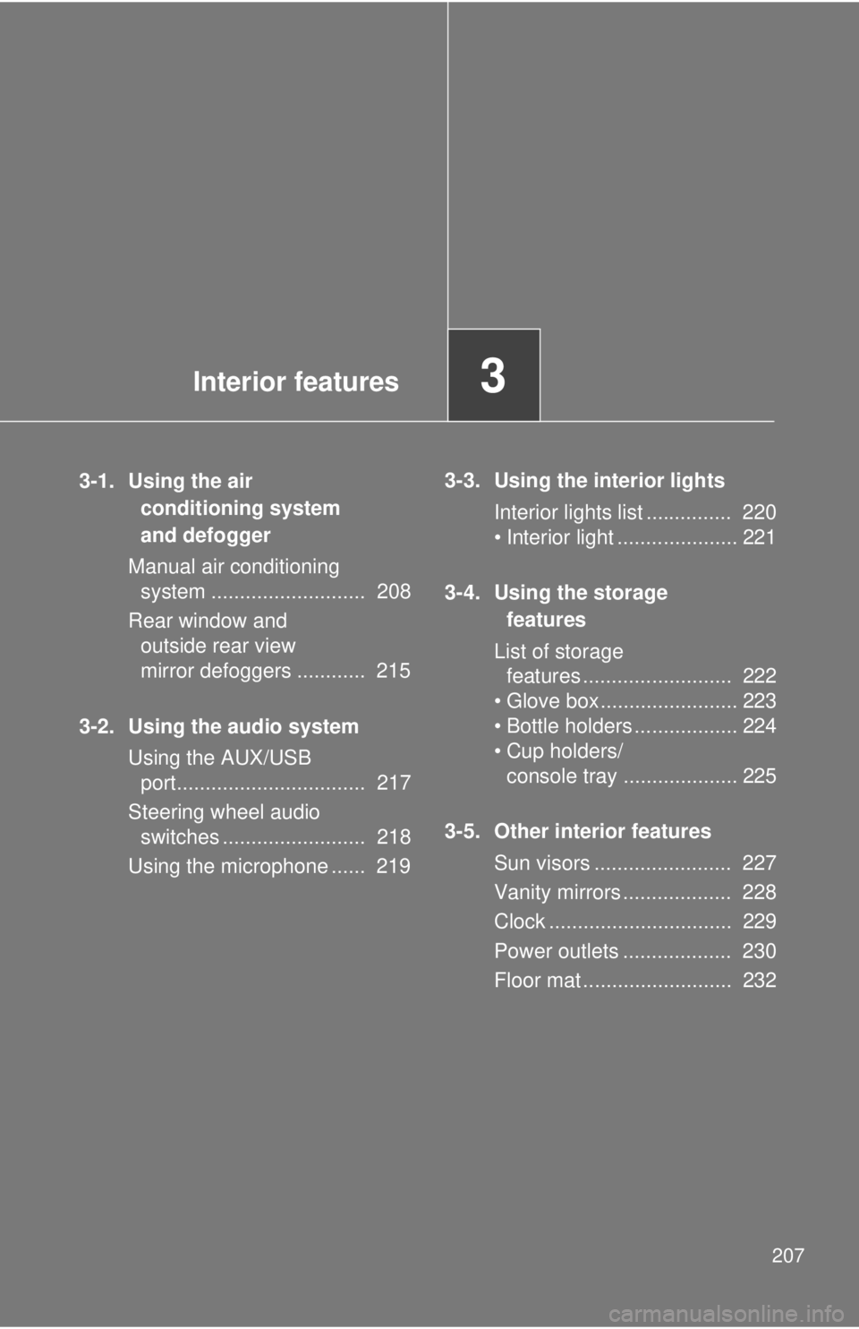 TOYOTA 86 2017  Owners Manual Interior features
3
2073-1. Using the air 
conditioning system 
and defogger
Manual air conditioning 
system ...........................  208
Rear window and 
outside rear view 
mirror defoggers .....