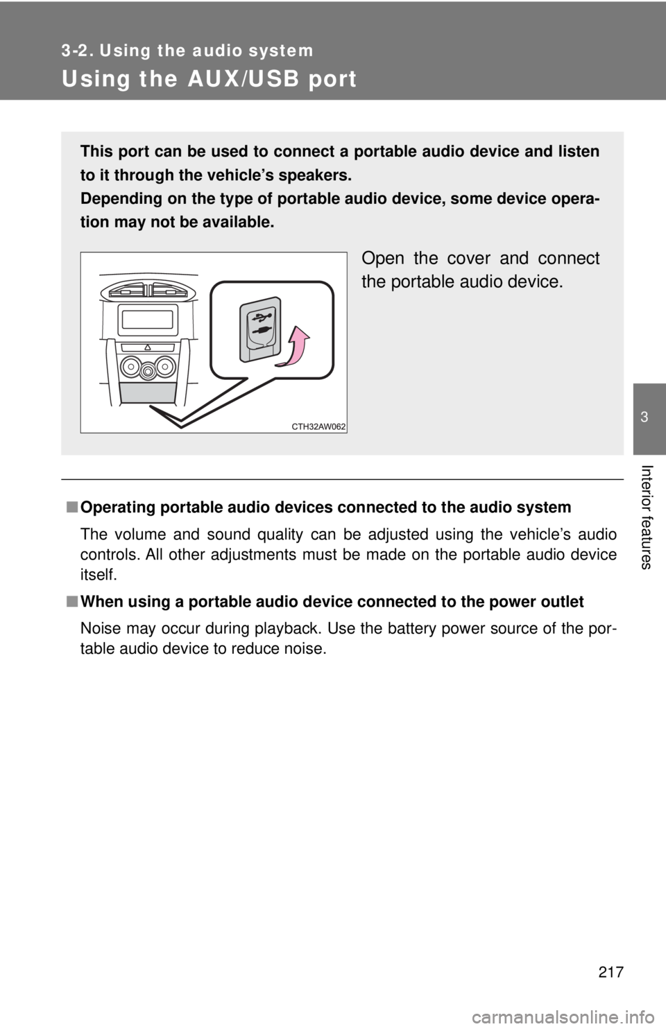 TOYOTA 86 2017  Owners Manual 217 3
Interior features 3-2. Using the audio system
Using the AUX/USB port
■ Operating portable audio devi ces connected to the audio system
The volume and sound quality can be adjusted using the ve