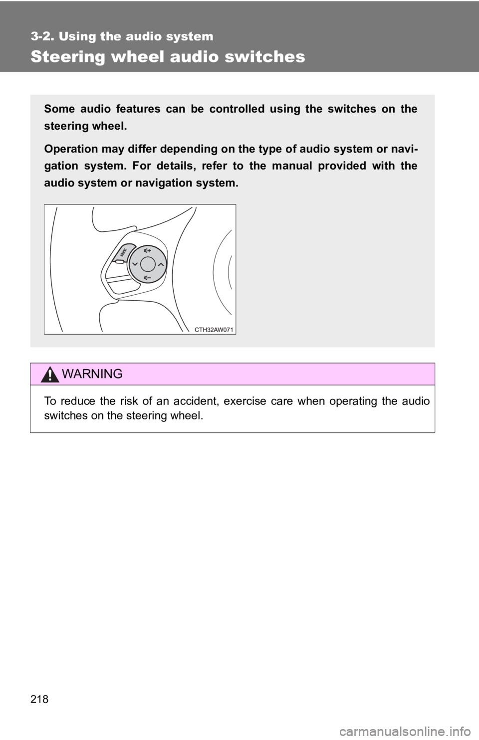 TOYOTA 86 2017  Owners Manual 2183-2. Using the audio system
Steering wheel audio switches
WARNINGTo reduce the risk of an accident, exercise care when operating the audio
switches on the steering wheel.Some audio features can be 