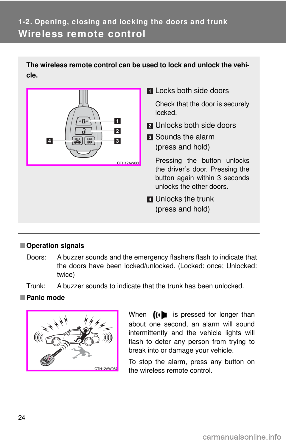 TOYOTA 86 2017 Owners Manual 241-2. Opening, closing and locking the doors and trunk
Wireless remote control
■ Operation signals
Doors: A buzzer sounds and the emergency flashers flash to indicate that
the doors have been locke TOYOTA 86 2017 Owners Manual 241-2. Opening, closing and locking the doors and trunk
Wireless remote control
■ Operation signals
Doors: A buzzer sounds and the emergency flashers flash to indicate that
the doors have been locke