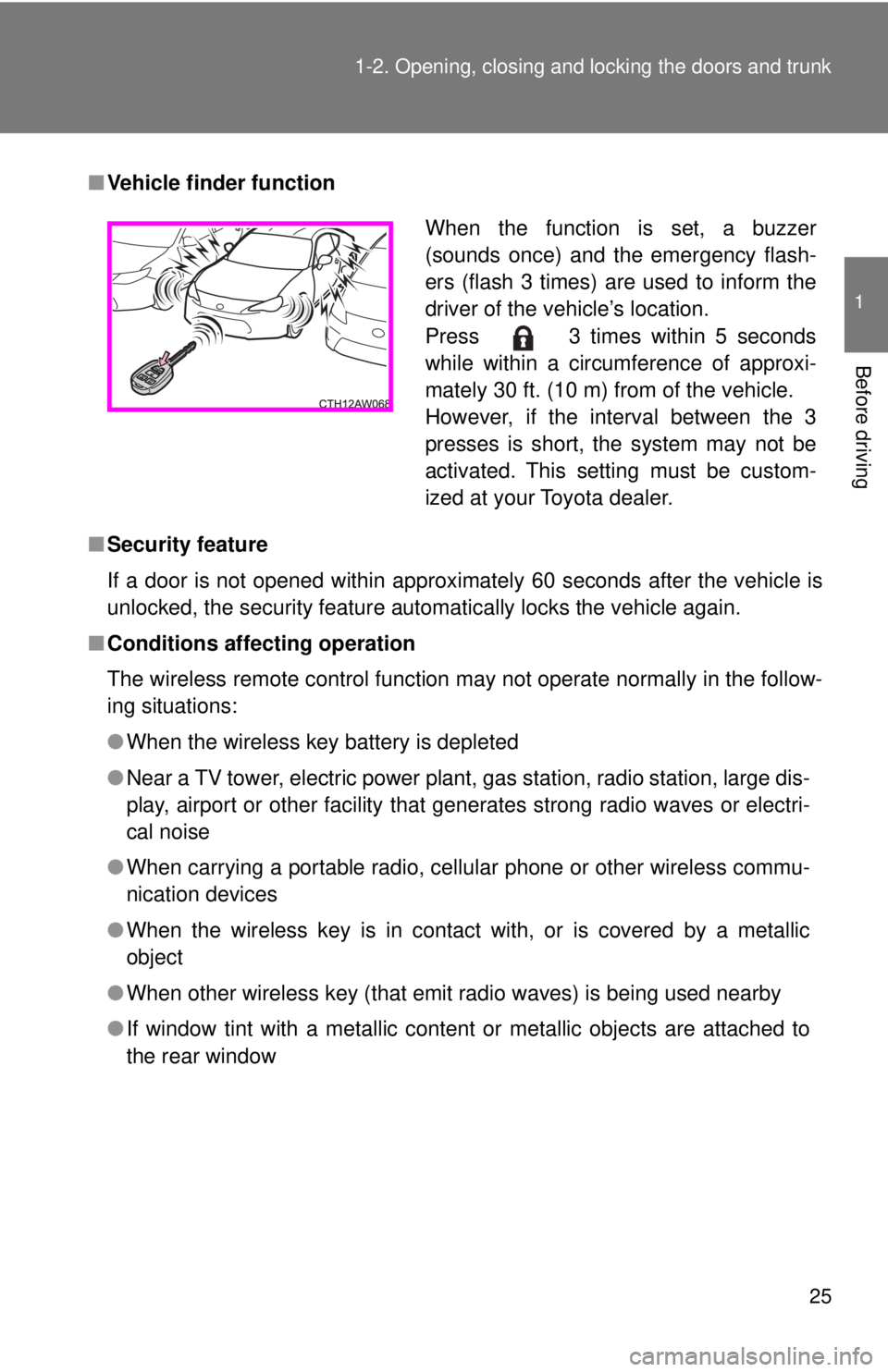 TOYOTA 86 2017 Owners Manual 251-2. Opening, closing and locking the doors and trunk
1
Before driving ■ Vehicle finder function
■ Security feature
If a door is not opened within approximately 60 seconds after the vehicle is
u TOYOTA 86 2017 Owners Manual 251-2. Opening, closing and locking the doors and trunk
1
Before driving ■ Vehicle finder function
■ Security feature
If a door is not opened within approximately 60 seconds after the vehicle is
u