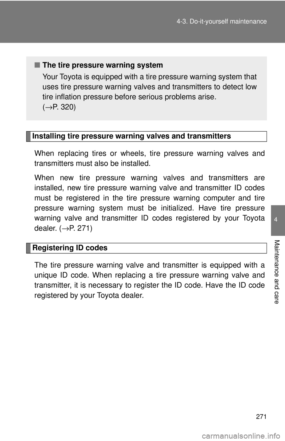 TOYOTA 86 2017  Owners Manual 2714-3. Do-it-yourself maintenance
4
Maintenance and care
Installing tire pressure warning valves and transmitters
When replacing tires or wheels,  tire pressure warning valves and
transmitters must a