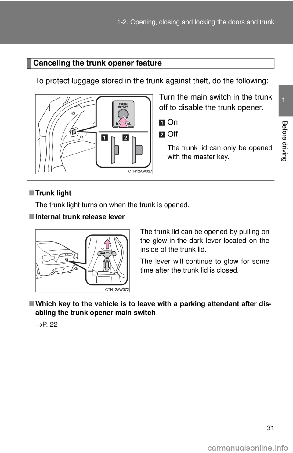 TOYOTA 86 2017 Owners Guide 311-2. Opening, closing and locking the doors and trunk
1
Before driving Canceling the trunk opener feature
To protect luggage stored in the trunk against theft, do the following:
Turn the main swit TOYOTA 86 2017 Owners Guide 311-2. Opening, closing and locking the doors and trunk
1
Before driving Canceling the trunk opener feature
To protect luggage stored in the trunk against theft, do the following:
Turn the main swit
