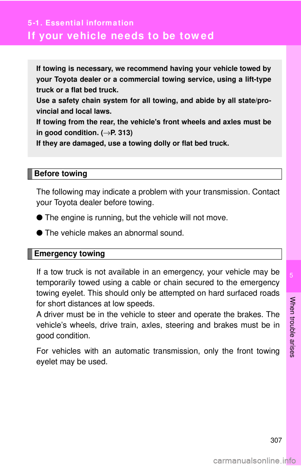 TOYOTA 86 2017 Owners Manual 5
When trouble arises
3075-1. Essential information
If your vehicle needs to be towed
Before towing
The following may indicate a problem with your transmission. Contact
your Toyota dealer before towin TOYOTA 86 2017 Owners Manual 5
When trouble arises
3075-1. Essential information
If your vehicle needs to be towed
Before towing
The following may indicate a problem with your transmission. Contact
your Toyota dealer before towin