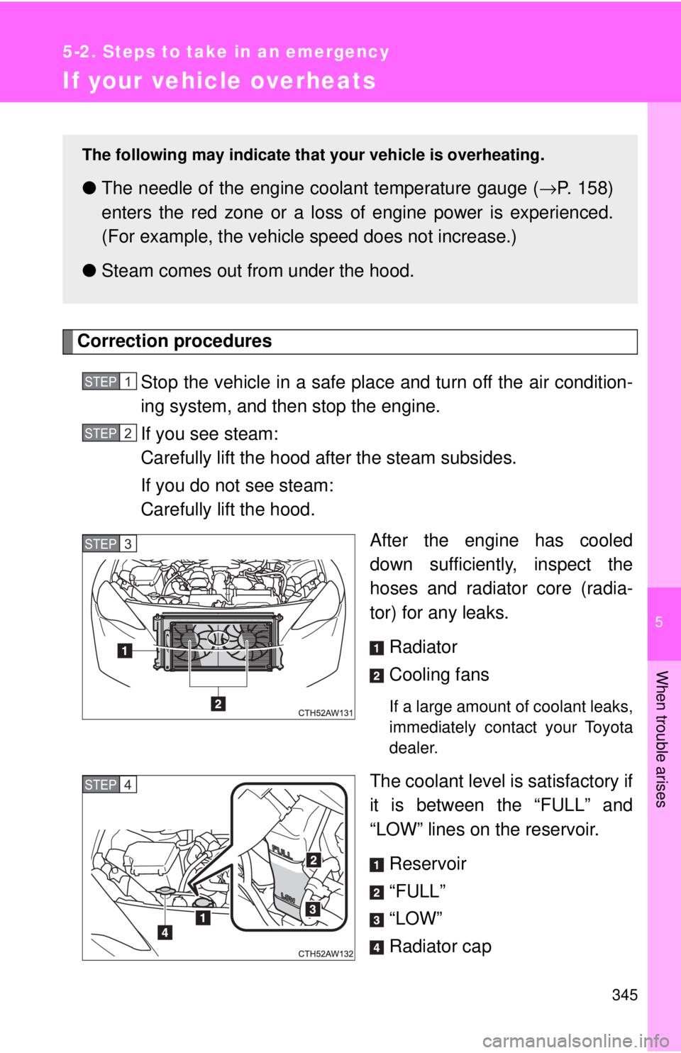 TOYOTA 86 2017 Owners Manual 5
When trouble arises
3455-2. Steps to take in an emergency
If your vehicle overheats
Correction procedures
Stop the vehicle in a safe plac e and turn off the air condition-
ing system, and then stop TOYOTA 86 2017 Owners Manual 5
When trouble arises
3455-2. Steps to take in an emergency
If your vehicle overheats
Correction procedures
Stop the vehicle in a safe plac e and turn off the air condition-
ing system, and then stop