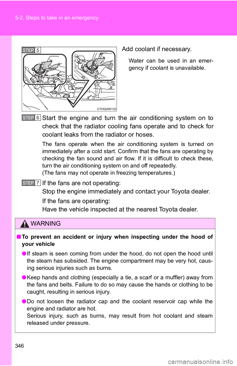 TOYOTA 86 2017 Owners Manual 3465-2. Steps to take in an emergency
Add coolant if necessary. Water can be used in an emer-
gency if coolant is unavailable.
Start the engine and turn the air conditioning system on to
check that th TOYOTA 86 2017 Owners Manual 3465-2. Steps to take in an emergency
Add coolant if necessary. Water can be used in an emer-
gency if coolant is unavailable.
Start the engine and turn the air conditioning system on to
check that th