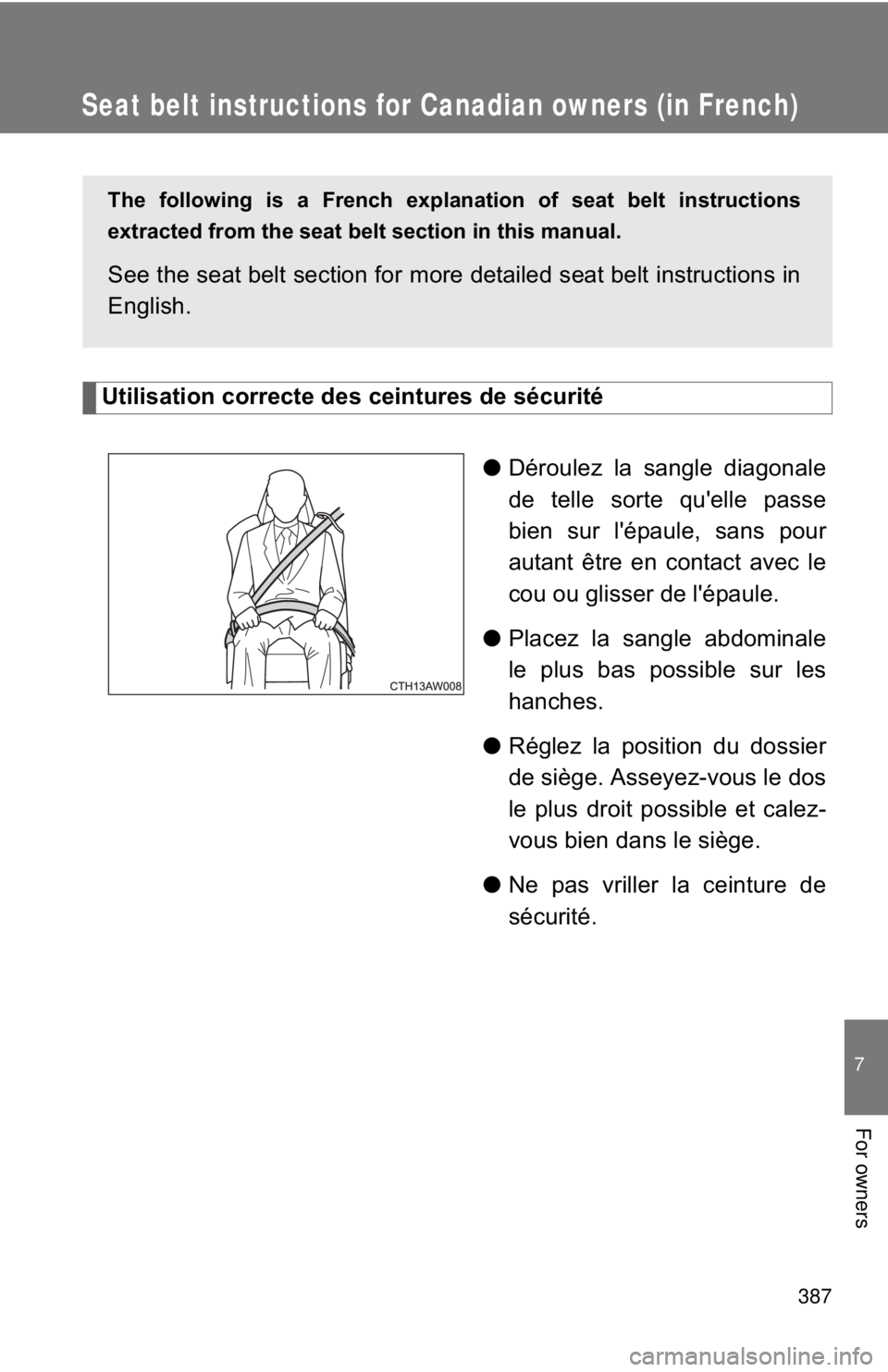 TOYOTA 86 2017 Owners Manual 387 7
For owners
Seat belt instructions fo r Canadian owners (in French)
Utilisation correcte des ceintures de sécurité
● Déroulez la sangle diagonale
de telle sorte qu'elle passe
bien sur l& TOYOTA 86 2017 Owners Manual 387 7
For owners
Seat belt instructions fo r Canadian owners (in French)
Utilisation correcte des ceintures de sécurité
● Déroulez la sangle diagonale
de telle sorte qu'elle passe
bien sur l&