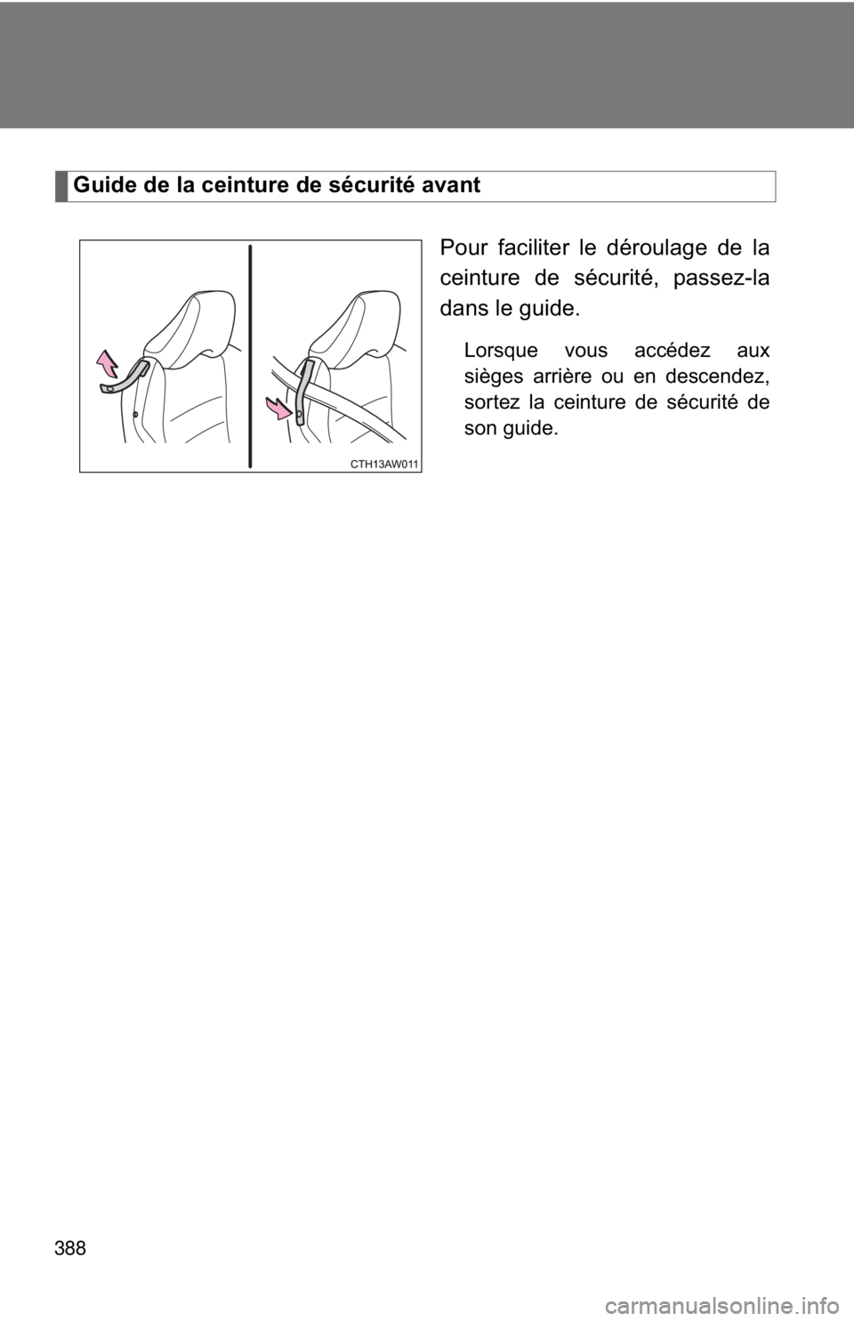 TOYOTA 86 2017 Owners Manual 388 Guide de la ceinture de sécurité avant
Pour faciliter le déroulage de la
ceinture de sécurité, passez-la
dans le guide. Lorsque vous accédez aux
sièges arrière ou en descendez,
sortez la c TOYOTA 86 2017 Owners Manual 388 Guide de la ceinture de sécurité avant
Pour faciliter le déroulage de la
ceinture de sécurité, passez-la
dans le guide. Lorsque vous accédez aux
sièges arrière ou en descendez,
sortez la c
