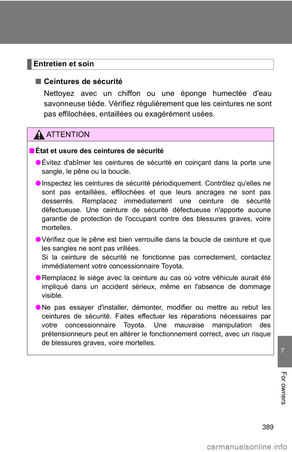TOYOTA 86 2017 Owners Manual 389 7
For owners Entretien et soin
■ Ceintures de sécurité
Nettoyez avec un chiffon ou une éponge humectée d'eau
savonneuse tiède. Vérifiez régulièrement que les ceintures ne sont
pas ef TOYOTA 86 2017 Owners Manual 389 7
For owners Entretien et soin
■ Ceintures de sécurité
Nettoyez avec un chiffon ou une éponge humectée d'eau
savonneuse tiède. Vérifiez régulièrement que les ceintures ne sont
pas ef