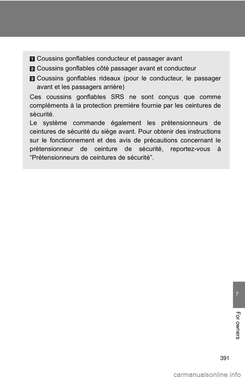 TOYOTA 86 2017  Owners Manual 391 7
For owners Coussins gonflables conducteur et passager avant
Coussins gonflables côté passager avant et conducteur
Coussins gonflables rideaux (pour le conducteur, le passager
avant et les pass