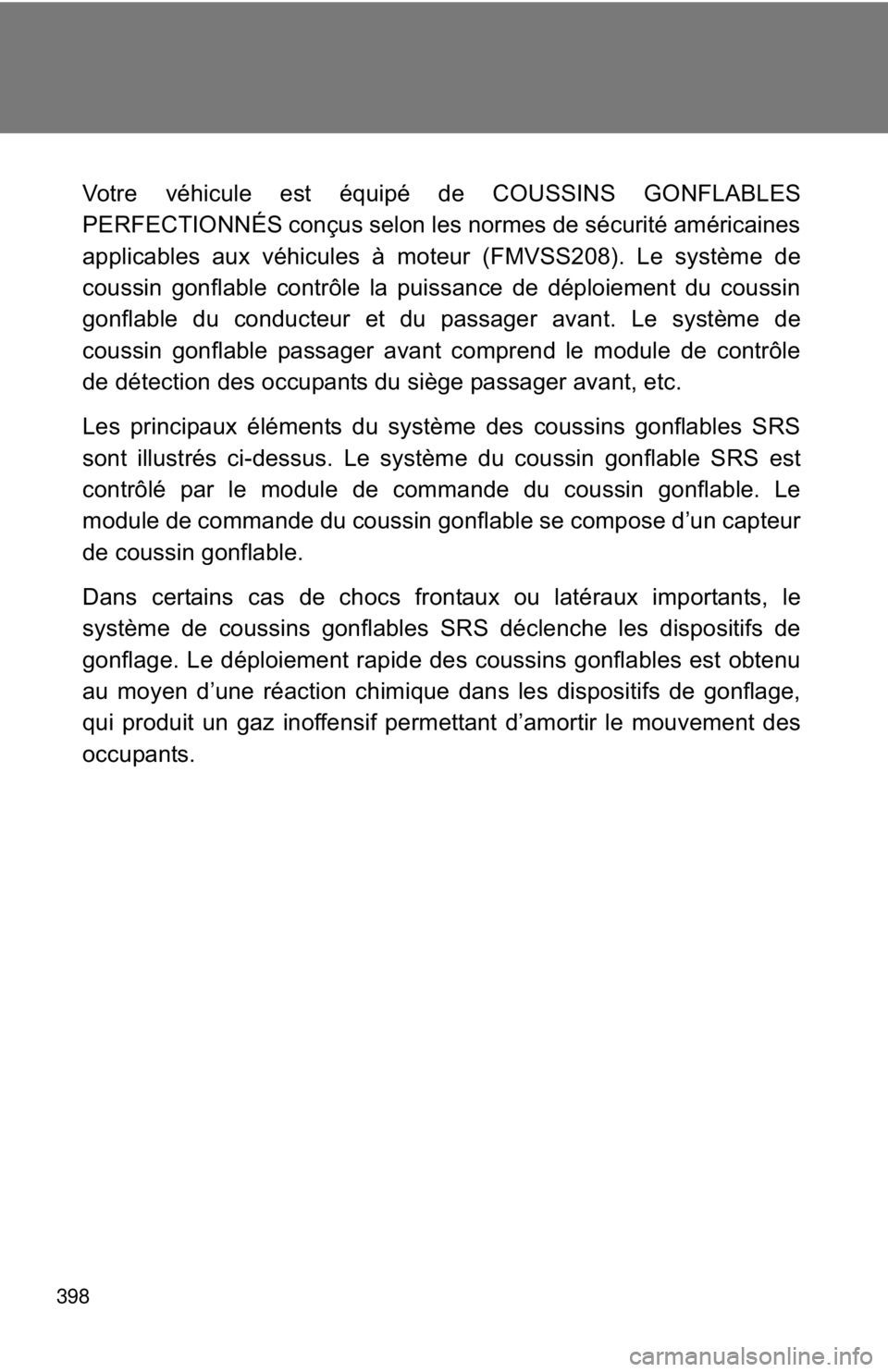TOYOTA 86 2017  Owners Manual 398 Votre véhicule est équipé de COUSSINS GONFLABLES
PERFECTIONNÉS conçus selon les normes de sécurité américaines
applicables aux véhicules à moteur (FMVSS208). Le système de
coussin gonfl