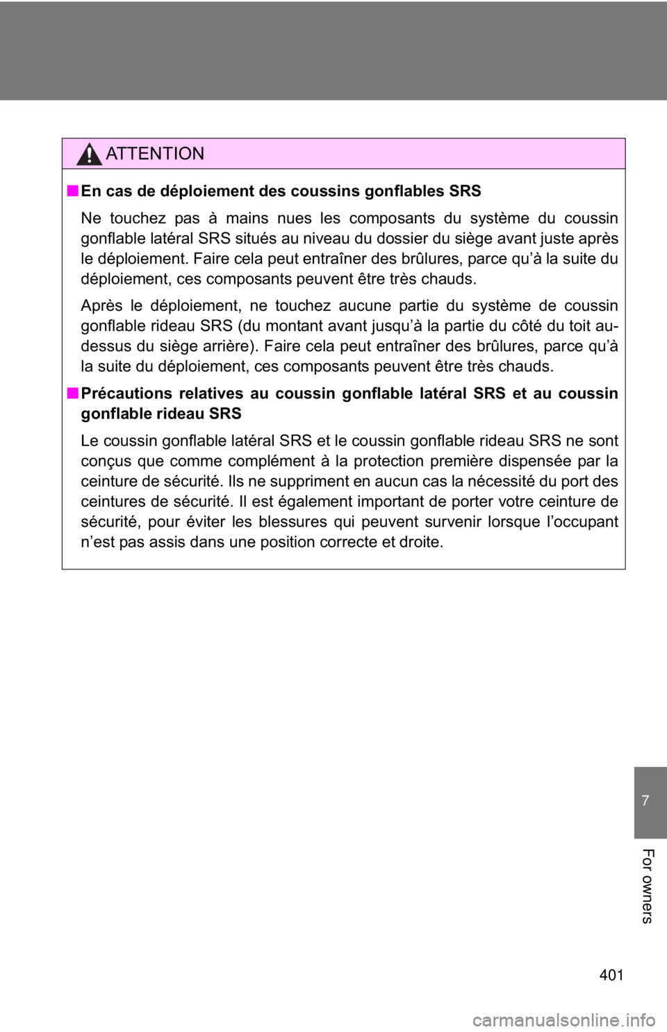 TOYOTA 86 2017 Owners Manual 401 7
For owners AT T E N T I O N■ En cas de déploiement des coussins gonflables SRS
Ne touchez pas à mains nues les composants du système du coussin
gonflable latéral SRS situés au niveau du d TOYOTA 86 2017 Owners Manual 401 7
For owners AT T E N T I O N■ En cas de déploiement des coussins gonflables SRS
Ne touchez pas à mains nues les composants du système du coussin
gonflable latéral SRS situés au niveau du d