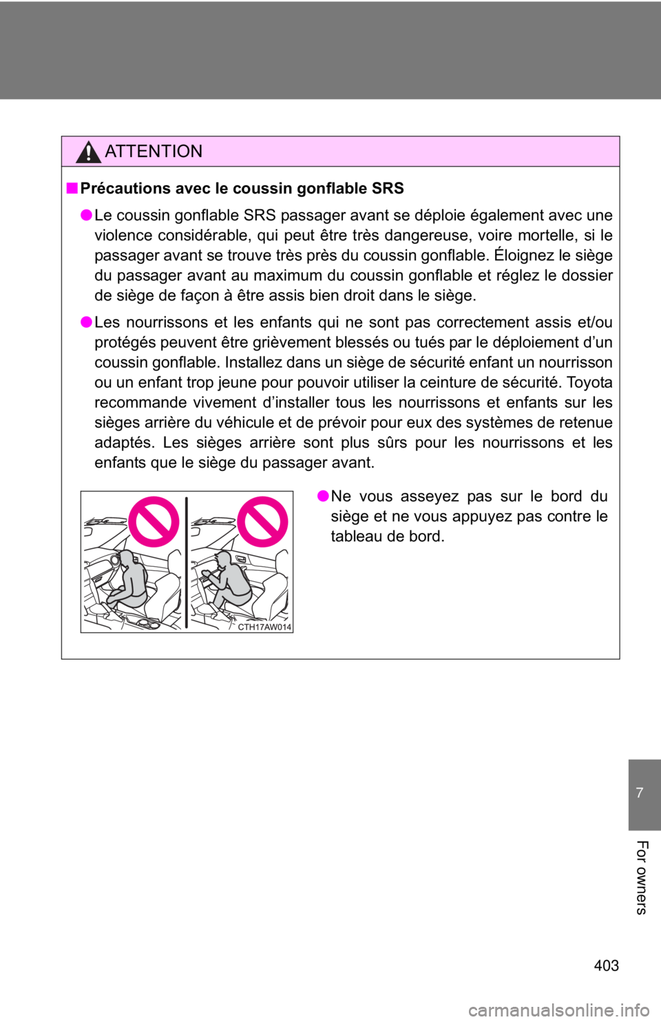 TOYOTA 86 2017 Owners Manual 403 7
For owners AT T E N T I O N■ Précautions avec le coussin gonflable SRS
● Le coussin gonflable SRS passager avant se déploie également avec une
violence considérable, qui peut être très TOYOTA 86 2017 Owners Manual 403 7
For owners AT T E N T I O N■ Précautions avec le coussin gonflable SRS
● Le coussin gonflable SRS passager avant se déploie également avec une
violence considérable, qui peut être très