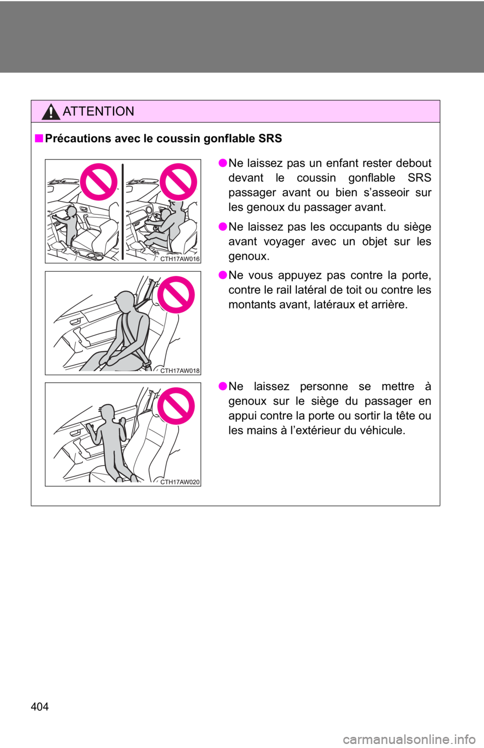 TOYOTA 86 2017 Owners Manual 404 AT T E N T I O N■ Précautions avec le coussin gonflable SRS
● Ne laissez pas un enfant rester debout
devant le coussin gonflable SRS
passager avant ou bien s’asseoir sur
les genoux du passa TOYOTA 86 2017 Owners Manual 404 AT T E N T I O N■ Précautions avec le coussin gonflable SRS
● Ne laissez pas un enfant rester debout
devant le coussin gonflable SRS
passager avant ou bien s’asseoir sur
les genoux du passa