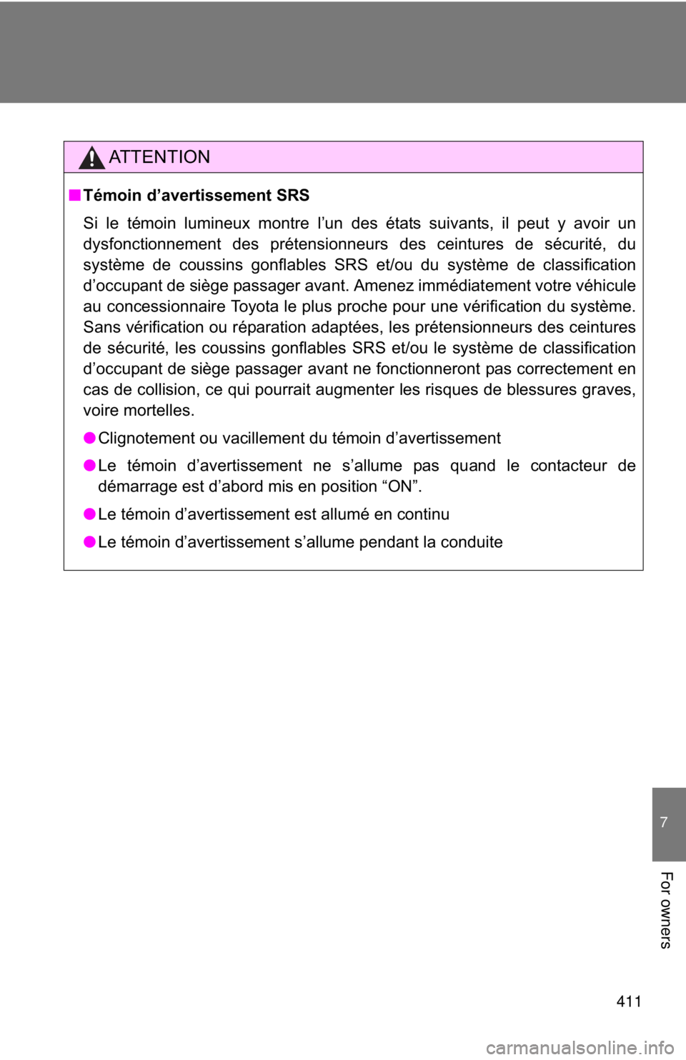 TOYOTA 86 2017 Owners Manual 411 7
For owners AT T E N T I O N■ Témoin d’avertissement SRS
Si le témoin lumineux montre l’un des états suivants, il peut y avoir un
dysfonctionnement des prétensionneurs des ceintures de TOYOTA 86 2017 Owners Manual 411 7
For owners AT T E N T I O N■ Témoin d’avertissement SRS
Si le témoin lumineux montre l’un des états suivants, il peut y avoir un
dysfonctionnement des prétensionneurs des ceintures de