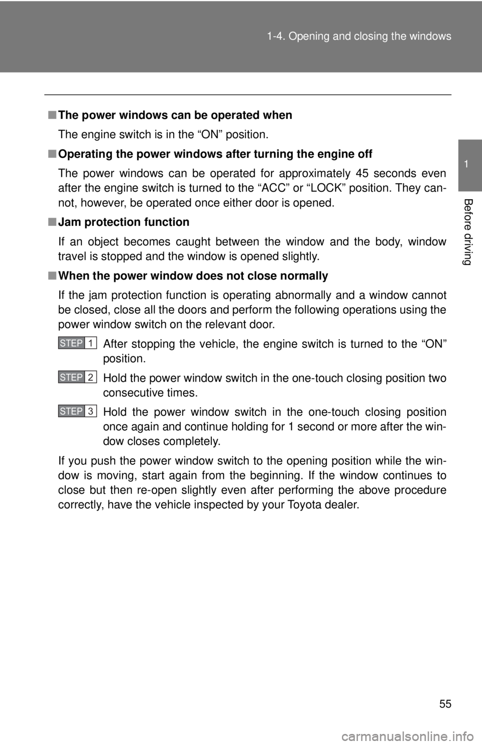 TOYOTA 86 2017 Workshop Manual 551-4. Opening and closing the windows
1
Before driving ■ The power windows can be operated when
The engine switch is in the “ON” position.
■ Operating the power windows af ter turning the eng TOYOTA 86 2017 Workshop Manual 551-4. Opening and closing the windows
1
Before driving ■ The power windows can be operated when
The engine switch is in the “ON” position.
■ Operating the power windows af ter turning the eng