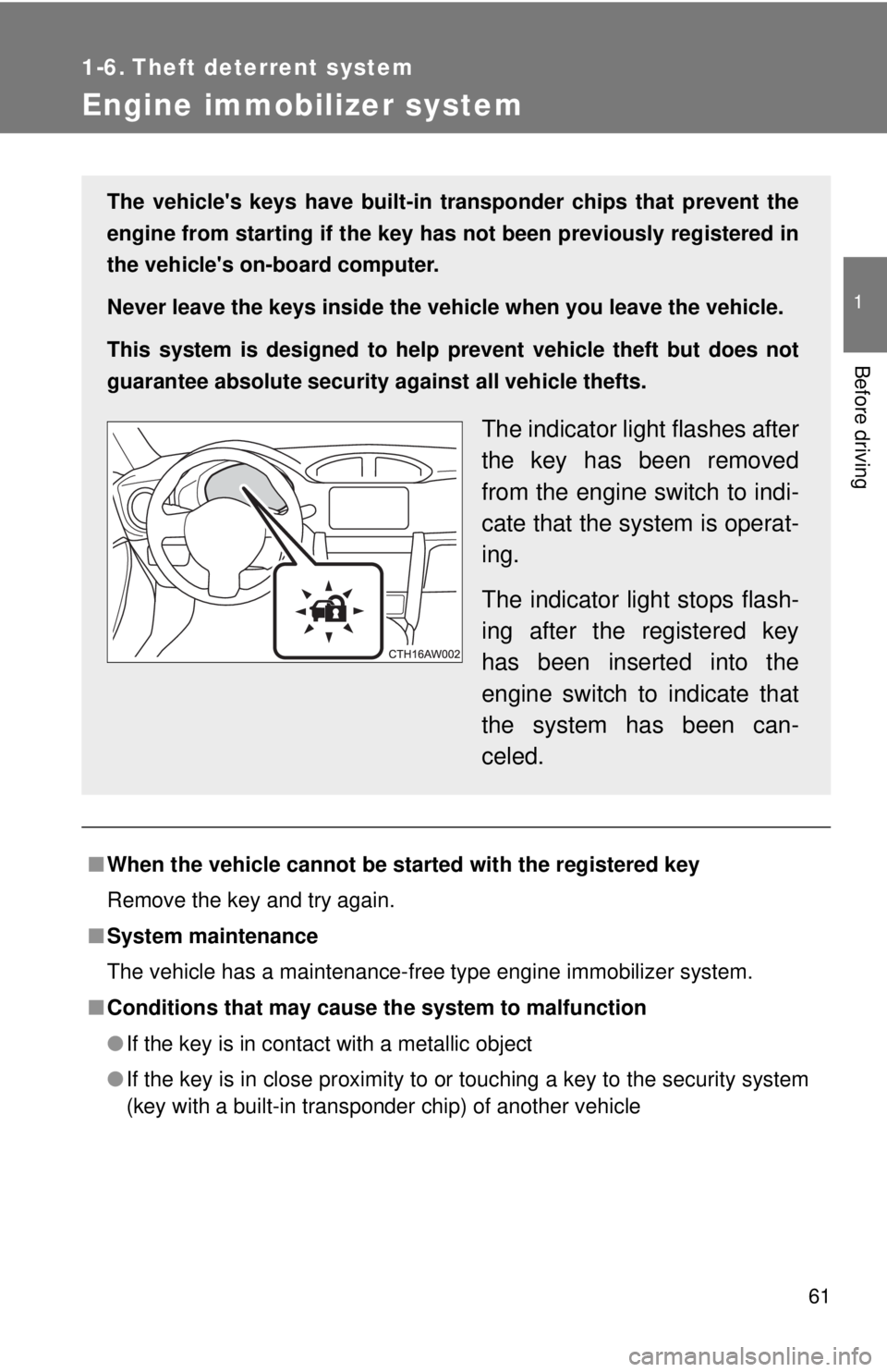 TOYOTA 86 2017 Repair Manual 61 1
Before driving 1-6. Theft deterrent system
Engine immobilizer system
■ When the vehicle cannot be started with the registered key
Remove the key and try again.
■ System maintenance
The vehicl TOYOTA 86 2017 Repair Manual 61 1
Before driving 1-6. Theft deterrent system
Engine immobilizer system
■ When the vehicle cannot be started with the registered key
Remove the key and try again.
■ System maintenance
The vehicl