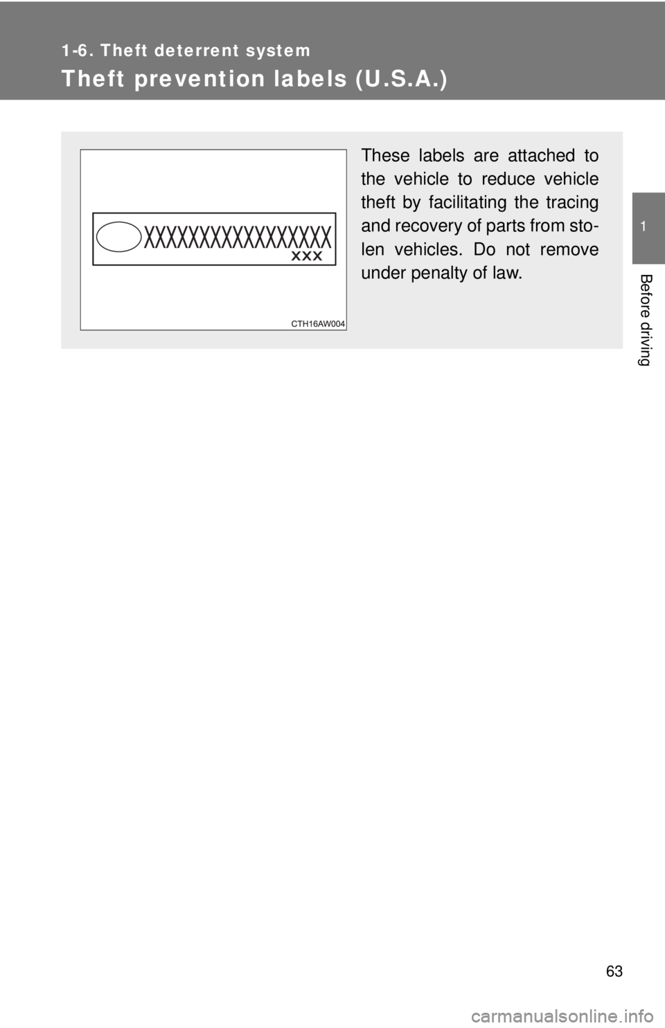 TOYOTA 86 2017 Repair Manual 63 11-6. Theft deterrent system
Before driving
Theft prevention labels (U.S.A.) These labels are attached to
the vehicle to reduce vehicle
theft by facilitat ing the tracing
and recovery of parts from TOYOTA 86 2017 Repair Manual 63 11-6. Theft deterrent system
Before driving
Theft prevention labels (U.S.A.) These labels are attached to
the vehicle to reduce vehicle
theft by facilitat ing the tracing
and recovery of parts from