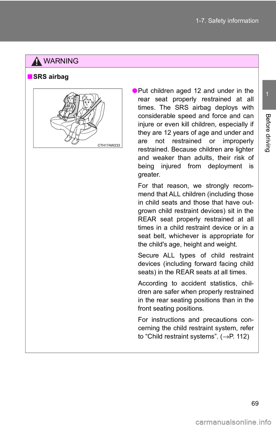 TOYOTA 86 2017 Repair Manual 691-7. Safety information
1
Before driving WARNING■ SRS airbag
● Put children aged 12 and under in the
rear seat properly restrained at all
times. The SRS airbag deploys with
considerable speed an TOYOTA 86 2017 Repair Manual 691-7. Safety information
1
Before driving WARNING■ SRS airbag
● Put children aged 12 and under in the
rear seat properly restrained at all
times. The SRS airbag deploys with
considerable speed an