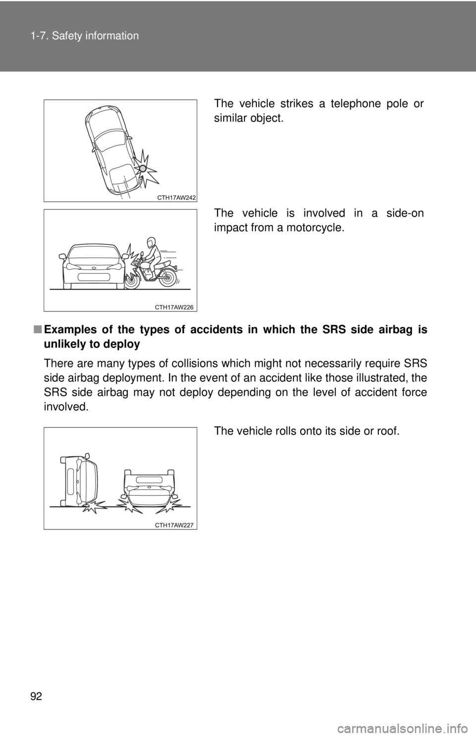 TOYOTA 86 2017 Owners Manual 921-7. Safety information
■ Examples of the types of accidents in which the SRS side airbag is
unlikely to deploy
There are many types of collisions which might not necessarily require SRS
side air TOYOTA 86 2017 Owners Manual 921-7. Safety information
■ Examples of the types of accidents in which the SRS side airbag is
unlikely to deploy
There are many types of collisions which might not necessarily require SRS
side air