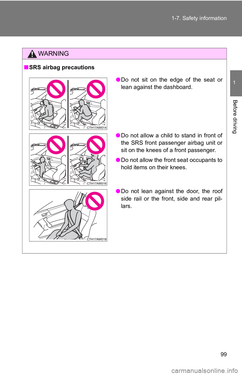 TOYOTA 86 2017 Owners Manual 991-7. Safety information
1
Before driving WARNING■ SRS airbag precautions
● Do not sit on the edge of the seat or
lean against the dashboard.
● Do not allow a child to stand in front of
the SRS TOYOTA 86 2017 Owners Manual 991-7. Safety information
1
Before driving WARNING■ SRS airbag precautions
● Do not sit on the edge of the seat or
lean against the dashboard.
● Do not allow a child to stand in front of
the SRS