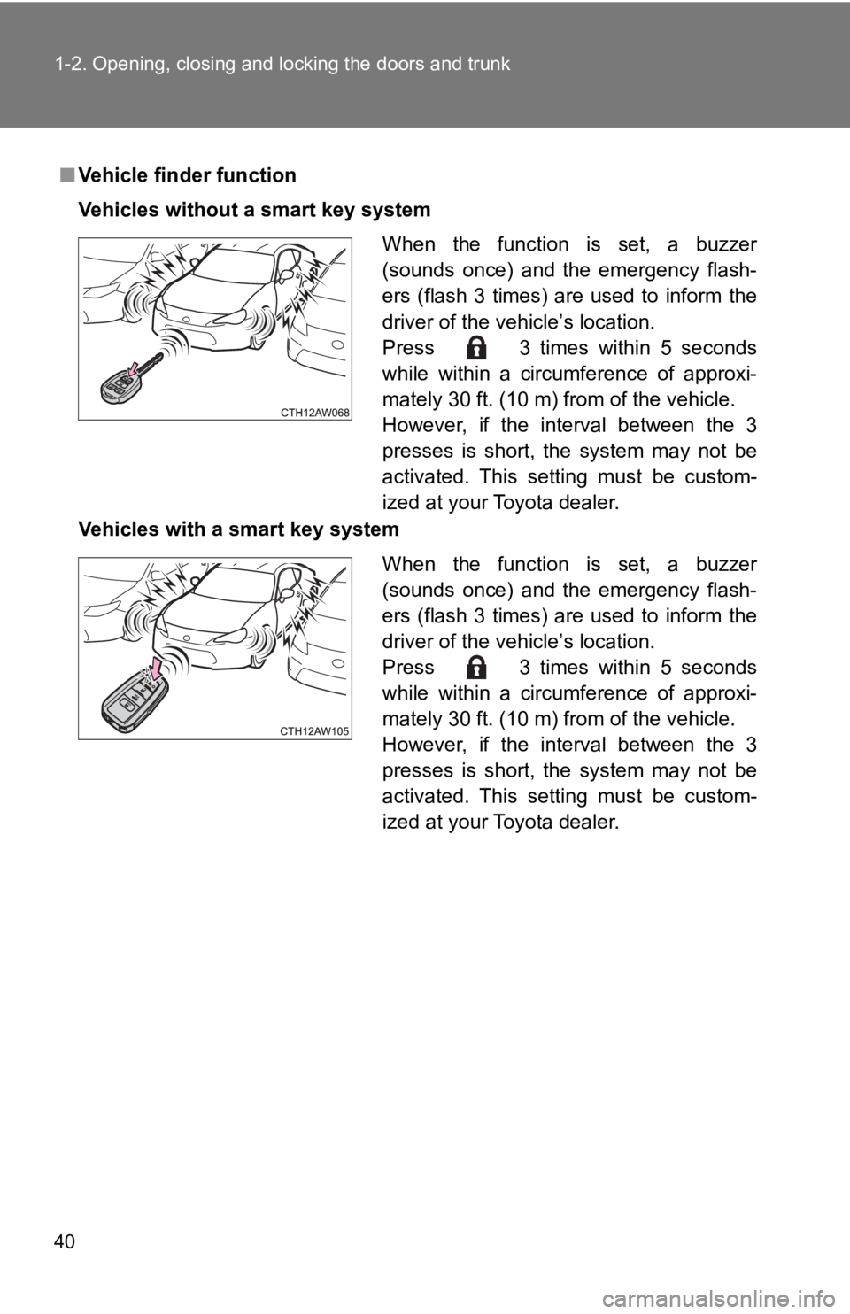 TOYOTA 86 2019 Owners Guide 401-2. Opening, closing and locking the doors and trunk
■ Vehicle finder function
Vehicles without a smart key system
Vehicles with a smart key system When the function is set, a buzzer
(sound TOYOTA 86 2019 Owners Guide 401-2. Opening, closing and locking the doors and trunk
■ Vehicle finder function
Vehicles without a smart key system
Vehicles with a smart key system When the function is set, a buzzer
(sound