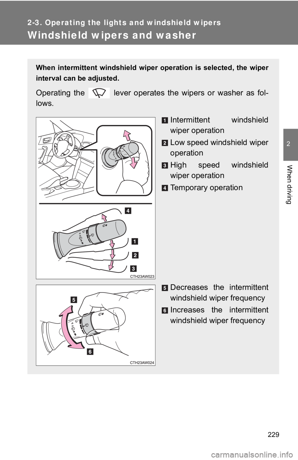 TOYOTA 86 2020 Owners Manual 229
2-3. Operating the lights and windshield wipers
2
When driving
Windshield wipers and washer
When intermittent windshield wiper operation is selected, the wiper
interval can be adjusted.
Op TOYOTA 86 2020 Owners Manual 229
2-3. Operating the lights and windshield wipers
2
When driving
Windshield wipers and washer
When intermittent windshield wiper operation is selected, the wiper
interval can be adjusted.
Op