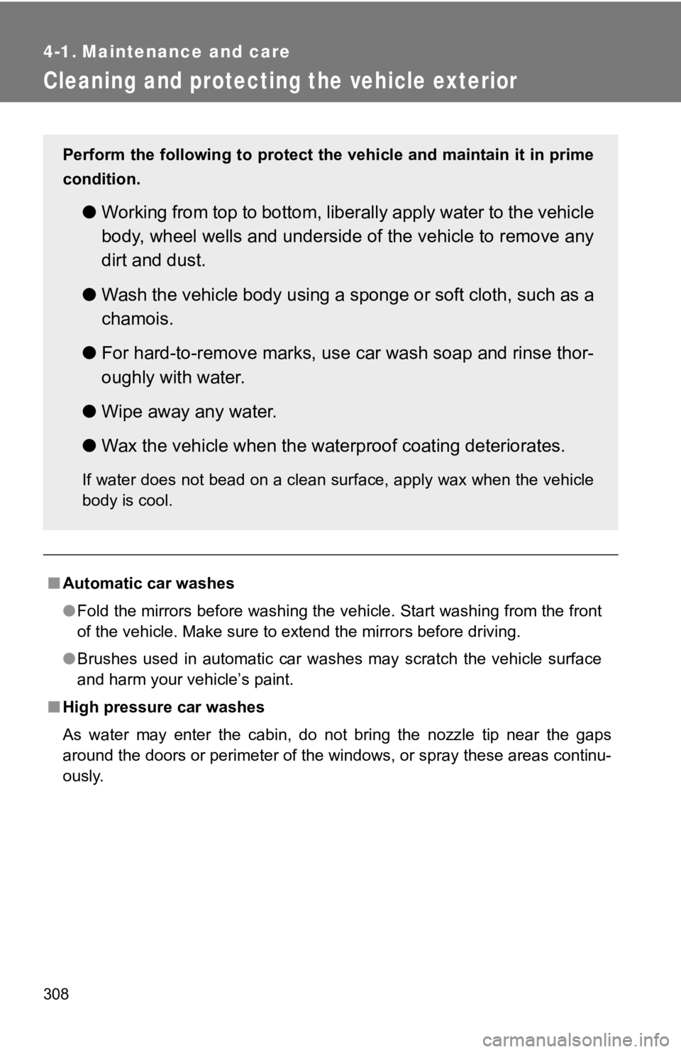 TOYOTA 86 2020 Owners Manual 308
4-1. Maintenance and care
Cleaning and protecting the vehicle exterior
■Automatic car washes
●Fold the mirrors before washing the vehicle. Start washing from the front
of the vehicle. Make su TOYOTA 86 2020 Owners Manual 308
4-1. Maintenance and care
Cleaning and protecting the vehicle exterior
■Automatic car washes
●Fold the mirrors before washing the vehicle. Start washing from the front
of the vehicle. Make su