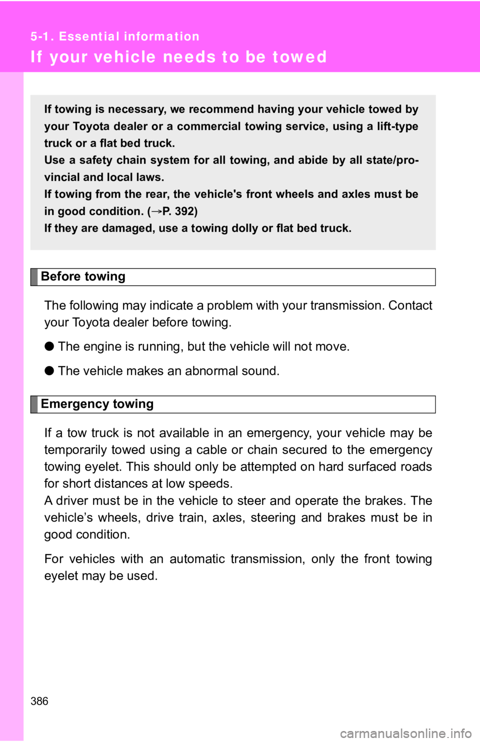 TOYOTA 86 2020 Owners Manual 386
5-1. Essential information
If your vehicle needs to be towed
Before towingThe following may indicate a problem with your transmission. Co ntact
your Toyota dealer before towing.
● The engine is TOYOTA 86 2020 Owners Manual 386
5-1. Essential information
If your vehicle needs to be towed
Before towingThe following may indicate a problem with your transmission. Co ntact
your Toyota dealer before towing.
● The engine is