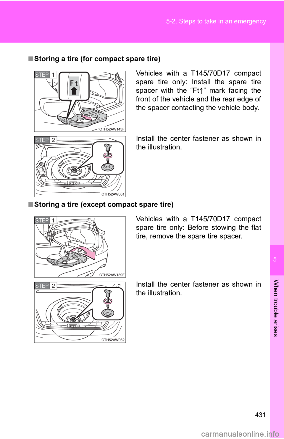 TOYOTA 86 2020 Owners Manual 5
When trouble arises
431
5-2. Steps to take in an emergency
■Storing a tire (for compact spare tire)
■Storing a tire (except
compact spare tire)
Vehicles with a T145/70D17 compact
spare tir TOYOTA 86 2020 Owners Manual 5
When trouble arises
431
5-2. Steps to take in an emergency
■Storing a tire (for compact spare tire)
■Storing a tire (except
compact spare tire)
Vehicles with a T145/70D17 compact
spare tir