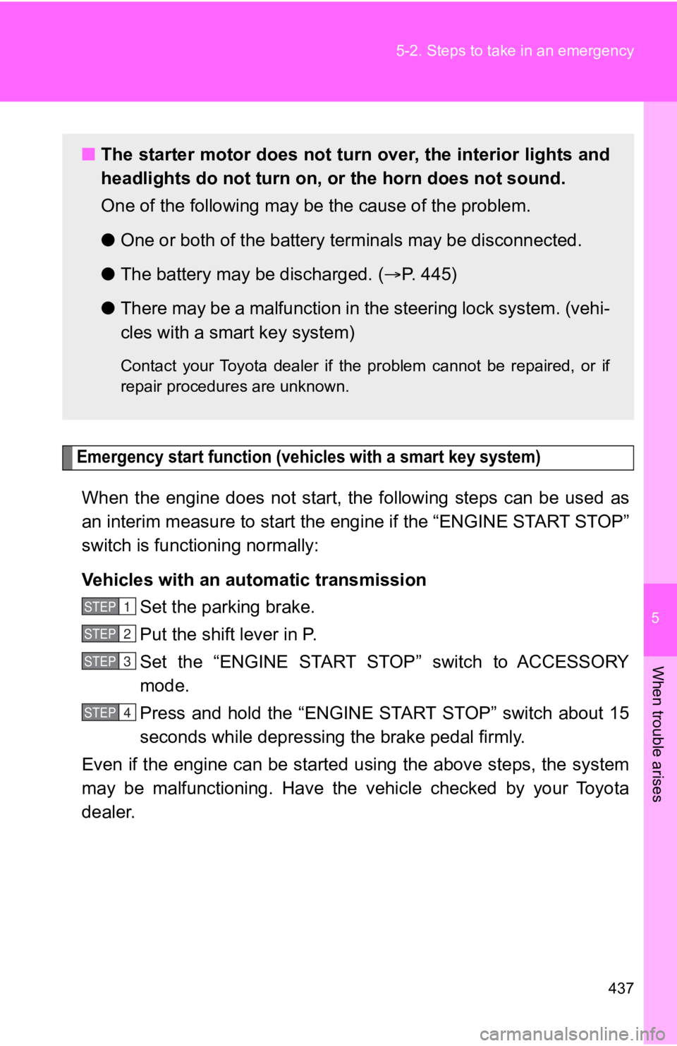TOYOTA 86 2020 Owners Manual 5
When trouble arises
437
5-2. Steps to take in an emergency
Emergency start function (vehicles with a smart key system)
When the engine does not start, the following steps can be used
as
TOYOTA 86 2020 Owners Manual 5
When trouble arises
437
5-2. Steps to take in an emergency
Emergency start function (vehicles with a smart key system)
When the engine does not start, the following steps can be used
as