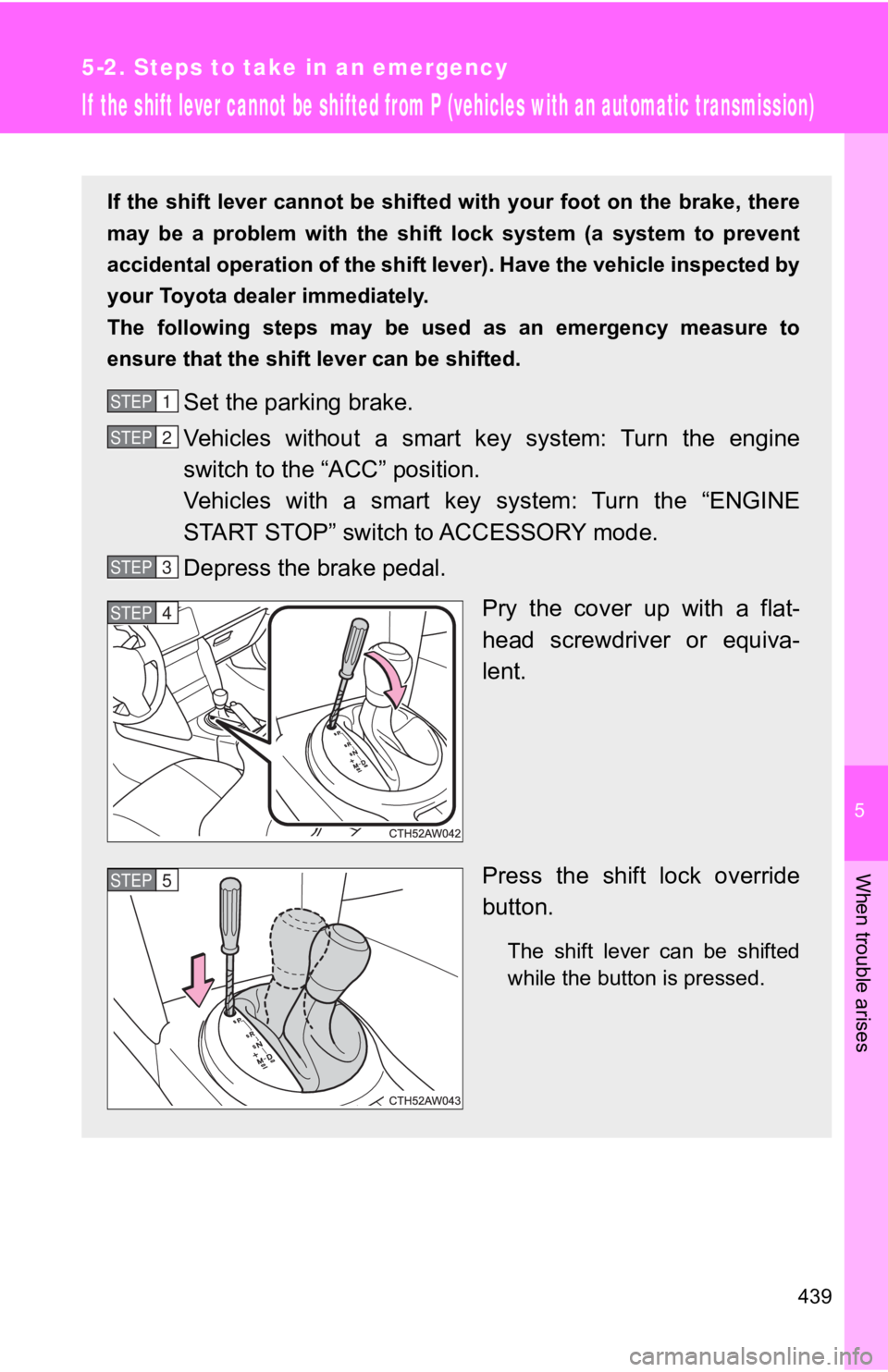 TOYOTA 86 2020 Owners Manual 5
When trouble arises
439
5-2. Steps to take in an emergency
If the shift lever cannot be shifted from P (vehicles with an automatic transmission)
If the shift lever cannot be shifted with your foot TOYOTA 86 2020 Owners Manual 5
When trouble arises
439
5-2. Steps to take in an emergency
If the shift lever cannot be shifted from P (vehicles with an automatic transmission)
If the shift lever cannot be shifted with your foot