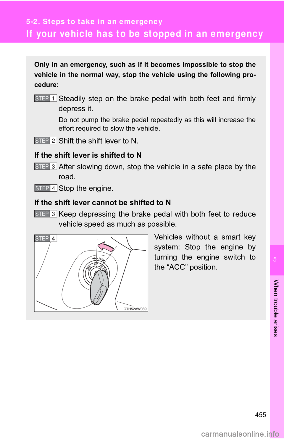 TOYOTA 86 2020  Owners Manual 5
When trouble arises
455
5-2. Steps to take in an emergency
If  your vehicle has to be stopped in an emergency
Only  in  an  emergency,  such  as  if   it  becomes  impossible  to  stop the
vehicle  